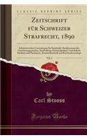 Zeitschrift Für Schweizer Strafrecht, 1890, Vol. 3: Schweizerisches Centralorgan Für Strafrecht, Strafprozessrecht, Gerichtsorganisation, Strafvollzug, Kriminalpolizei, Gerichtliche Medizin Und Psychi