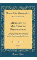 Memoires Du Maréchal de Bassompierre, Vol. 3: Contenans l'Histoire de Sa Vie, Et de Ce Qui s'Est Fait de Plus Remarquable À La Cour de France Pendant Quelques Années (Classic Reprint)