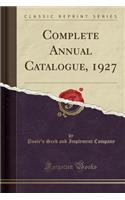 Complete Annual Catalogue, 1927 (Classic Reprint)