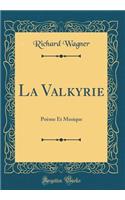 La Valkyrie: PoÃ¨me Et Musique (Classic Reprint): PoÃ¨me Et Musique (Classic Reprint)