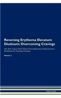 Reversing Erythema Elevatum Diutinum: Overcoming Cravings the Raw Vegan Plant-Based Detoxification & Regeneration Workbook for Healing Patients. Volume 3