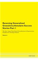 Reversing Generalized Granuloma Annulare: Success Stories Part 1 The Raw Vegan Plant-Based Detoxification & Regeneration Workbook for Healing Patients. Volume 6