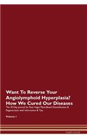 Want To Reverse Your Angiolymphoid Hyperplasia? How We Cured Our Diseases. The 30 Day Journal for Raw Vegan Plant-Based Detoxification & Regeneration with Information & Tips Volume 1