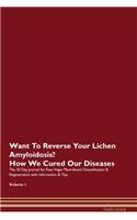 Want To Reverse Your Lichen Amyloidosis? How We Cured Our Diseases. The 30 Day Journal for Raw Vegan Plant-Based Detoxification & Regeneration with Information & Tips Volume 1