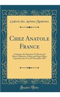 Chez Anatole France: Catalogue Des Peintures Et Dessins de Pierre Calmettes, PrÃ©face Par Roger Marx; Exposition Du 19 Au 30 Novembre 1907 (Classic Reprint)