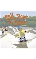 Roll, Slope, and Slide