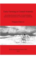 Early Farming in Central Anatolia: An archaeobotanical study of crop husbandry, animal diet and land use at Neolithic Çatalhöyük