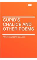 Cupid's Chalice and Other Poems: (English)