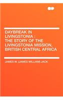 Daybreak in Livingstonia: The Story of the Livingstonia Mission, British Central Africa