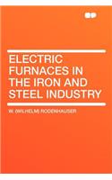 Electric Furnaces in the Iron and Steel Industry