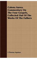 Catena Aurea. Commentary On The Four Gospels, Collected Out Of The Works Of The Fathers