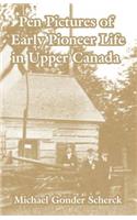 Pen Pictures of Early Pioneer Life in Upper Canada