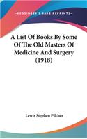 A List of Books by Some of the Old Masters of Medicine and Surgery (1918)