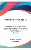 Journal Of Mycology V2: Devoted To Study Of Fungi, Especially In Their Relation To Plant Diseases (1905)