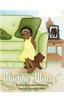 Maddie Waaa!