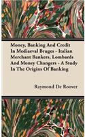 Money, Banking And Credit In Mediaeval Bruges - Italian Merchant Bankers, Lombards And Money Changers - A Study In The Origins Of Banking