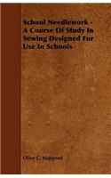 School Needlework - A Course of Study in Sewing Designed for Use in Schools