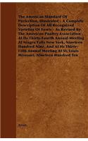 American Standard of Perfection, Illustrated - A Complete Description of All Recognized Varieties of Fowls - As Revised by the American Poultry as