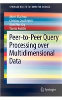 Peer-To-Peer Query Processing Over Multidimensional Data