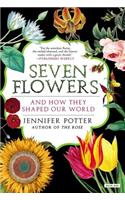 Seven Flowers: And How They Shaped Our World
