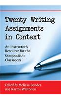 Twenty Writing Assignments in Context: An Instructor's Resource for the Composition Classroom