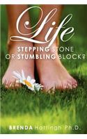 Life - Stumbling block or stepping stone?