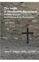 The Logic of Murderous Rampages & Other Essays on Violence & Its Prevention: (English)