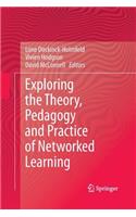 Exploring the Theory, Pedagogy and Practice of Networked Learning