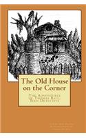 Old House on the Corner The Adventures of Thomas Ball, Teen Detective