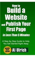 How to Build a Website and Publish Your First Page in Less Than 5 Minutes: A Step-By-Step Guide to Help You Get Started Right Away
