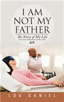 I Am Not My Father: The Story of My Life(English)