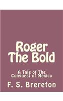 Roger The Bold: A Tale of The Conquest of Mexico(English)