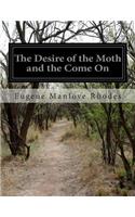 Desire of the Moth and the Come On