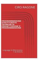 Programmazione C & STRUTTURATA: Tecniche Di Progettazione & Programmazione