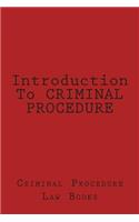 Introduction To CRIMINAL PROCEDURE
