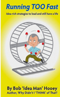 Running TOO Fast: Idea-rich strategies to lead and still have a life