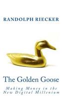 The Golden Goose: Making Money in the New Digital Millennium