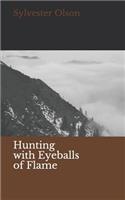 Hunting with Eyeballs of Flame