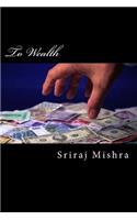 To Wealth: A short treatise of essays on acquiring wealth(English)