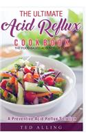 The Ultimate Acid Reflux Cookbook - A Preventive Acid Reflux Solution