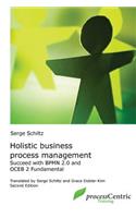 Holistic Business Process Management: Successful with BPMN 2.0 and OCEB 2 Fundamental(3 Processcentric Training Edition)