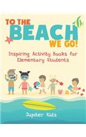 To the Beach We Go! Inspiring Activity Books for Elementary Students
