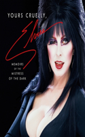 Yours Cruelly, Elvira Lib/E: Memoirs of the Mistress of the Dark