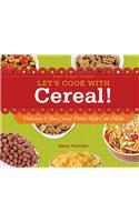 Let's Cook with Cereal!: Delicious & Fun Cereal Dishes Kids Can Make