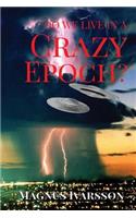 Do We Live in a Crazy Epoch?
