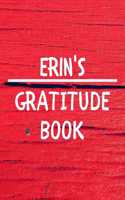 Erin's Gratitude Journal: Gratitude Goal Journal Gift for Erin Planner / Notebook / Diary / Unique Greeting Card Alternative