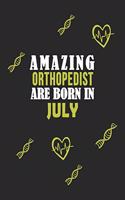 Amazing Orthopedist Born In July Notebook Birthday Gift