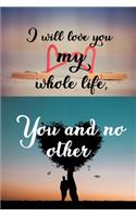 I will love you my whole life, You and no other