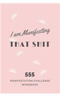 555 Manifestation Challenge Workbook: Manifest that Shit Using this Pocket Size Tool for the 55 x 5 Law of Attraction Manifesting Technique