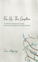 For Us, The Sensitive